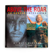 Above the Roar: 50 Surfer Interviews by Matt Warshaw